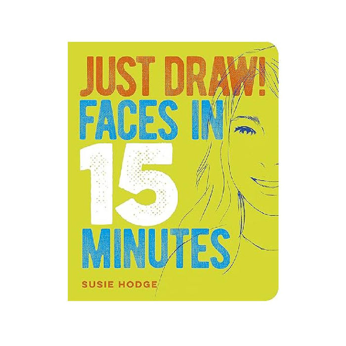 Just Draw! Faces in 15 Minutes By Susie Hodge (Paperback)