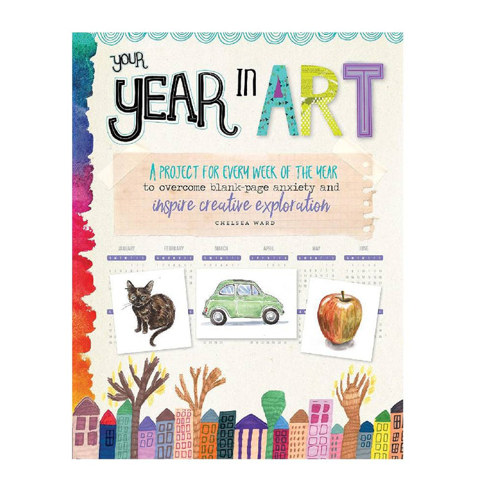 Your Year in Art: A project for every week of the year to overcome blank-page anxiety and inspire creative exploration Art Book: By - Chelsea Ward (Paperback)