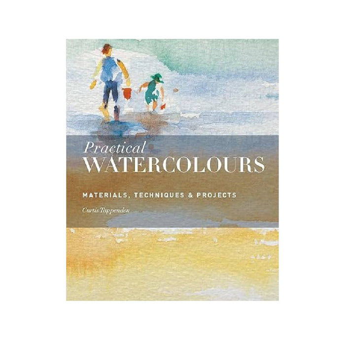 Practical Watercolours: Materials, Techniques & Projects by Curtis Tappenden (Paperback)