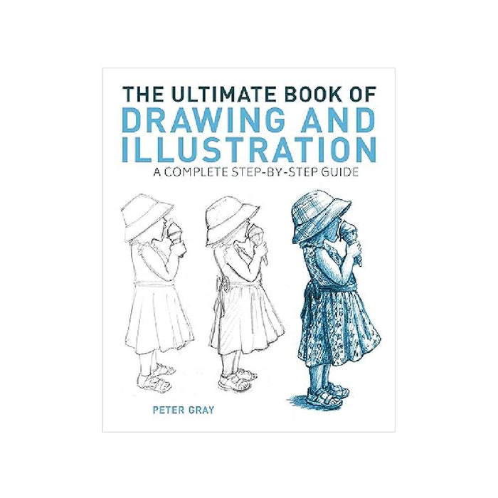 The Ultimate Book of Drawing and Illustration: A Complete Step-by-Step Guide By Peter Gray (Paperback)