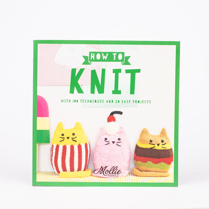 How to Knit: With 100 techniques and 20 easy projects: By Mollie Makes (Paperback)