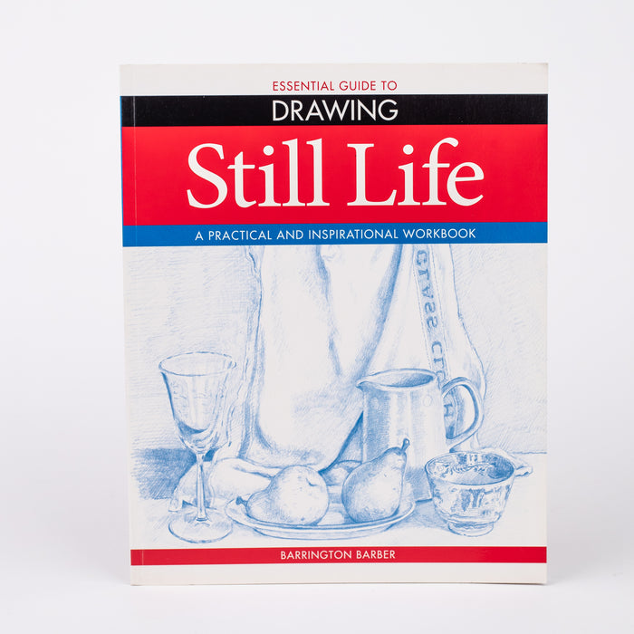 Essential Guide to Drawing: Still Life By Barrington Barber (Paperback)